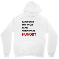 I'am Sorry For What I Said When I Was Hungry Guys Unisex Hoodie | Artistshot