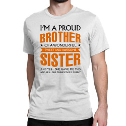 i'm a proud brother of a wonderful sweet and awesome sister Classic T-shirt | Artistshot