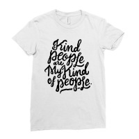 Kind Of People Are My Kind Of People Ladies Fitted T-shirt | Artistshot