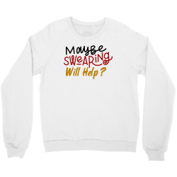 maybe swearing will help Crewneck Sweatshirt | Artistshot