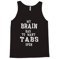 my brain has to many tabs open Tank Top | Artistshot