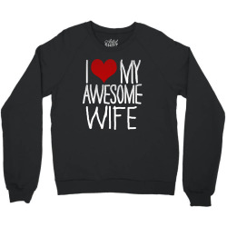 i love my awesome wife Crewneck Sweatshirt | Artistshot
