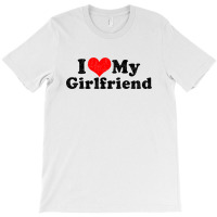I Love My Girlfriend Valentine's Day T-shirt | Artistshot