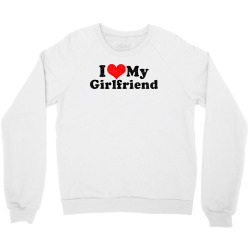 i love my girlfriend valentine's day Crewneck Sweatshirt | Artistshot
