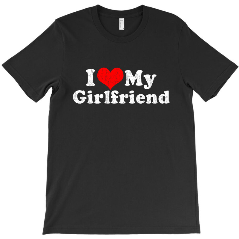 I Love My Girlfriend T-shirt | Artistshot