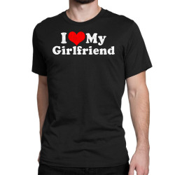 i love my girlfriend Classic T-shirt | Artistshot