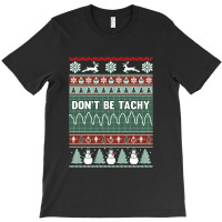 Don't Be Tachy Ugly Christmas T-shirt | Artistshot