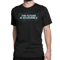 the future is accessible for dark Classic T-shirt | Artistshot