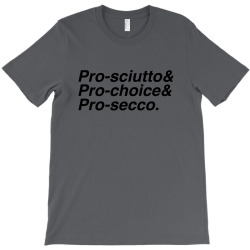 pro sciutto pro choice pro secco for light T-Shirt | Artistshot