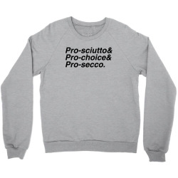pro sciutto pro choice pro secco for light Crewneck Sweatshirt | Artistshot