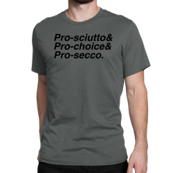 pro sciutto pro choice pro secco for light Classic T-shirt | Artistshot