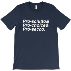 pro sciutto pro choice pro secco for dark T-Shirt | Artistshot