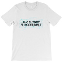 The Future Is Accessible For Light T-shirt | Artistshot