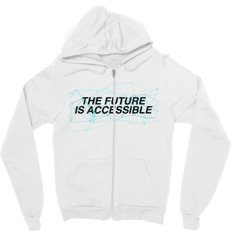 The Future Is Accessible For Light Zipper Hoodie | Artistshot