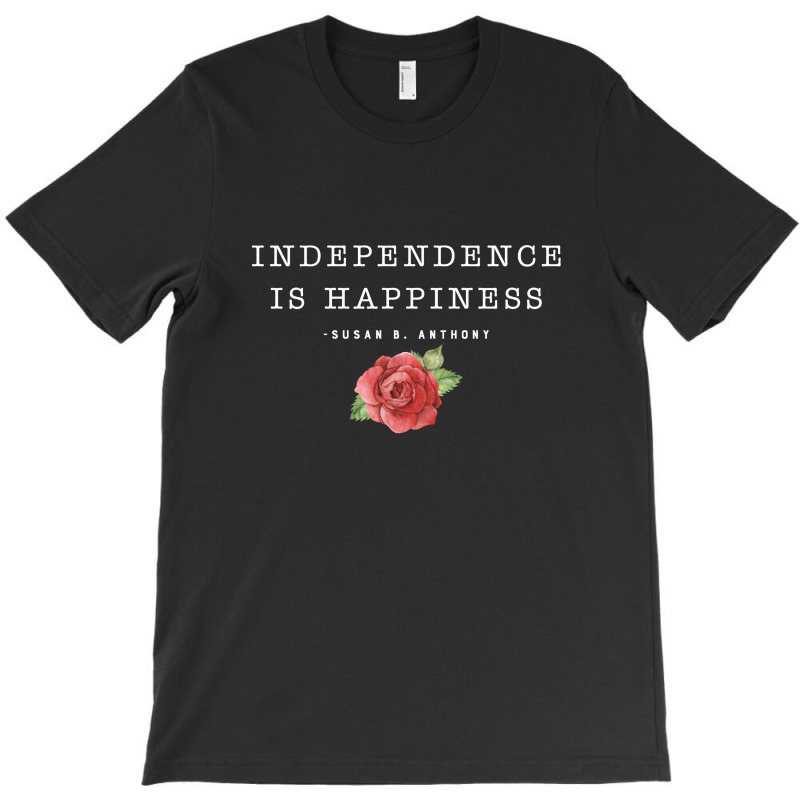 Independence Is Happiness Susan B. Anthony For Dark T-shirt | Artistshot
