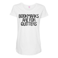 Funny Minimal Quote, Bookmarks Are For Quitters Saying T Shirt Maternity Scoop Neck T-shirt | Artistshot