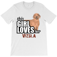 This Girl Loves-her Vizsla T-shirt | Artistshot