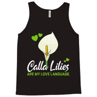 Calla Lily T  Shirt Calla Lilies Are My Love Language Flower T  Shirt Tank Top | Artistshot