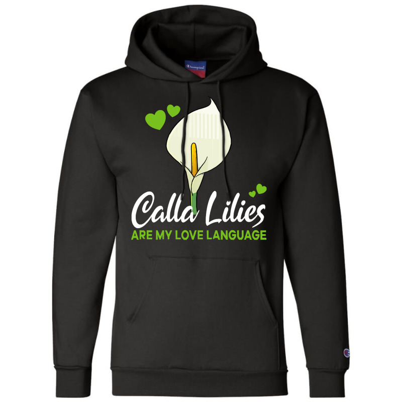 Calla Lily T  Shirt Calla Lilies Are My Love Language Flower T  Shirt Champion Hoodie by parkerconroy39 | Artistshot