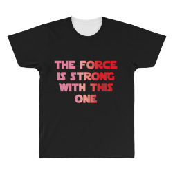the force is strong with this one All Over Men's T-shirt | Artistshot