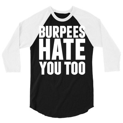 Burpees Hate You Too 3/4 Sleeve Shirt Designed By Motleymind