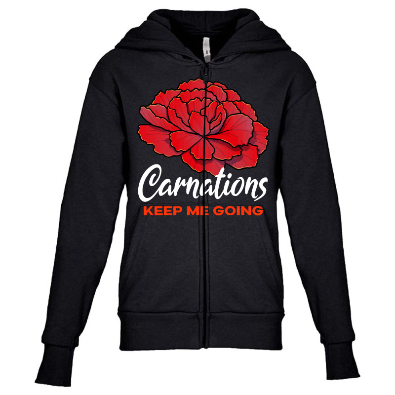 Carnation T  Shirt Carnations Keep Me Going Flower T  Shirt Youth Zipper Hoodie by parkerconroy39 | Artistshot