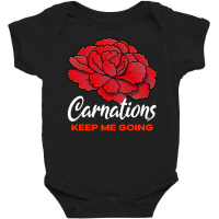 Carnation T  Shirt Carnations Keep Me Going Flower T  Shirt Baby Bodysuit | Artistshot