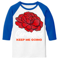 Carnation T  Shirt Carnations Keep Me Going Flower T  Shirt Youth 3/4 Sleeve | Artistshot