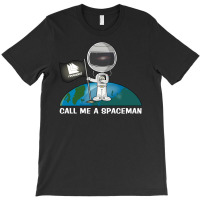 Call Me A Spaceman T-shirt | Artistshot