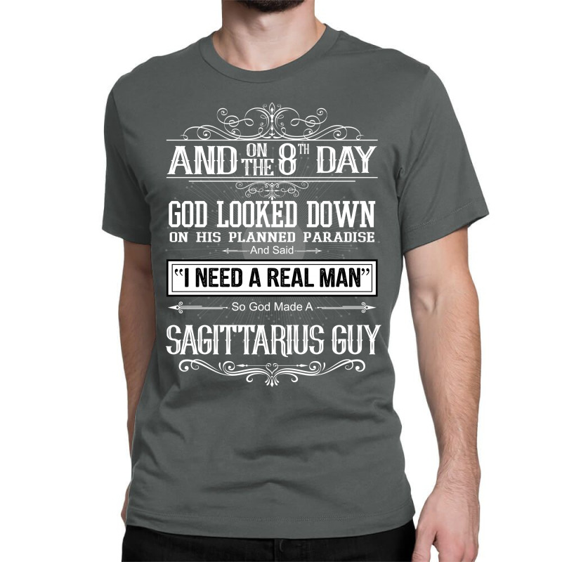 And 8th Day God Look Down So God Made A Sagittarius Guy Classic T-shirt | Artistshot