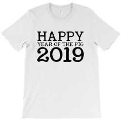 happy year of the pig 2019 T-Shirt | Artistshot