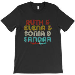 the future is female rbg ruth elena sonia sandra T-Shirt | Artistshot