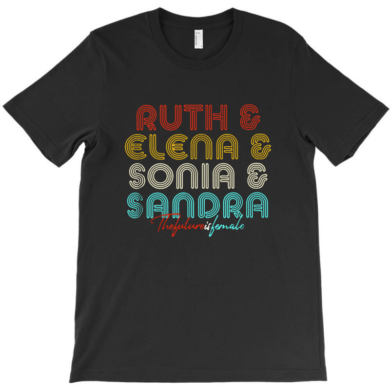 The Future Is Female Rbg Ruth Elena Sonia Sandra T-shirt | Artistshot