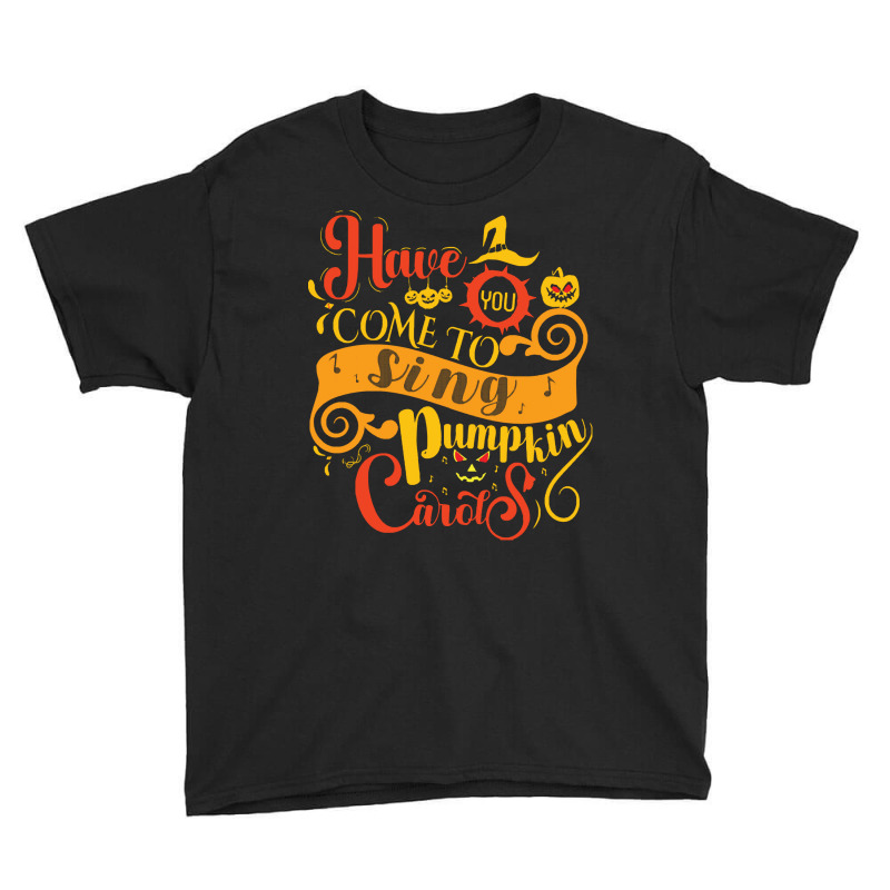 Halloween Gifts T  Shirt Have You Come To Sing Pumpkin Carots T  Shirt Youth Tee | Artistshot