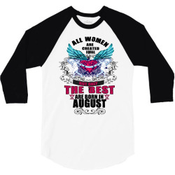 All Women Are Created Equal But Only The Best Are Born In August 3/4 Sleeve Shirt | Artistshot