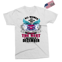 December All Women Are Created Equal But Only The Best Are Born In Exclusive T-shirt | Artistshot