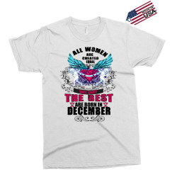 december all women are created equal but only the best are born in Exclusive T-shirt | Artistshot