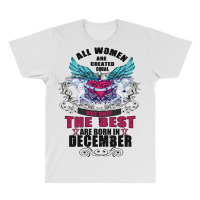 December All Women Are Created Equal But Only The Best Are Born In All Over Men's T-shirt | Artistshot