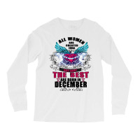December All Women Are Created Equal But Only The Best Are Born In Long Sleeve Shirts | Artistshot