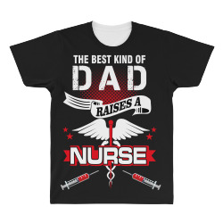 the best kind of dad raises a nurse All Over Men's T-shirt | Artistshot