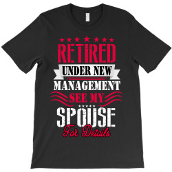 retired under new management see my spouse for details T-Shirt | Artistshot