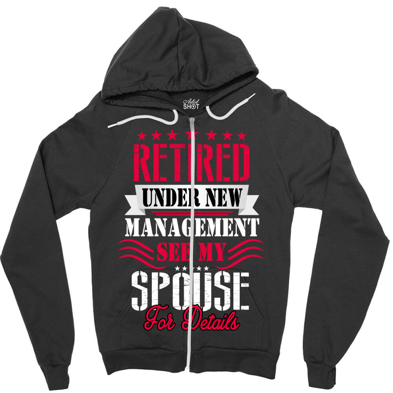 Retired Under New Management See My Spouse For Details Zipper Hoodie | Artistshot