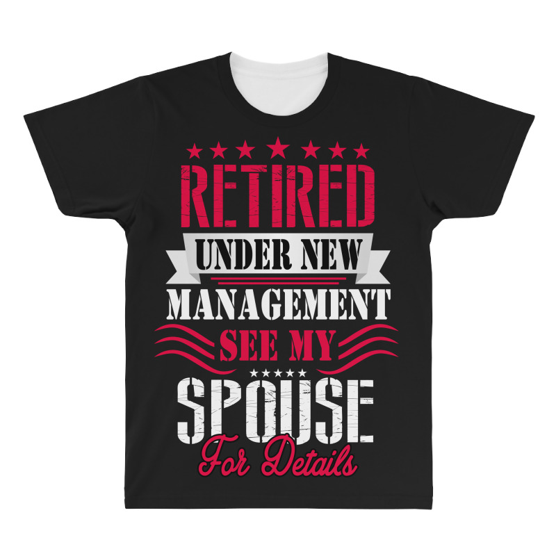 Retired Under New Management See My Spouse For Details All Over Men's T-shirt | Artistshot