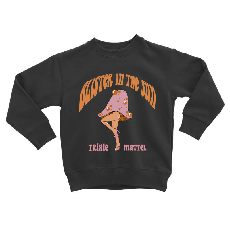 Custom Trixie Mattel Blister In The Sun Toddler Sweatshirt By