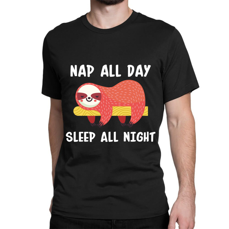 Nap All Day Sleep All Nigh Classic T-shirt | Artistshot