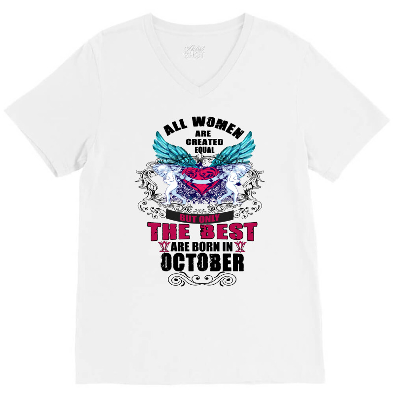 All Women Are Created Equal But Only The Best Born In October V-neck Tee | Artistshot