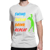 Womens Swing Swear Drink Repeat   Love Golf Classic T-shirt | Artistshot