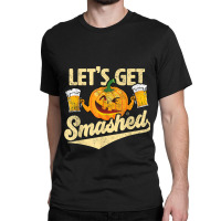 Lets Get Smashed Funny Pumpkin Beer Halloween T-shirt Copy Classic T-shirt | Artistshot