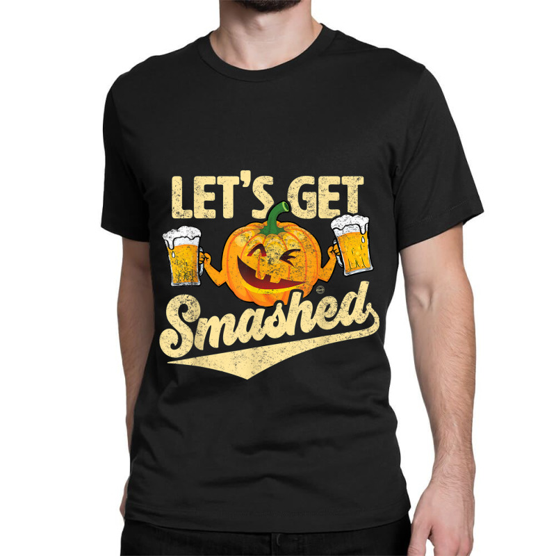 Lets Get Smashed Funny Pumpkin Beer Halloween T-shirt Copy Classic T-shirt by Brynlee-Everett | Artistshot