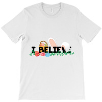 I Believe T-shirt | Artistshot